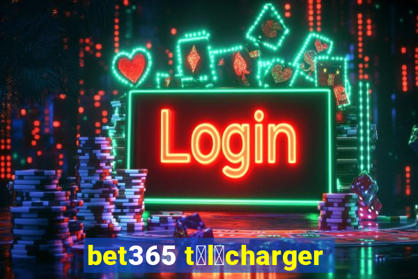 bet365 t茅l茅charger