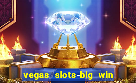 vegas slots-big win casino game