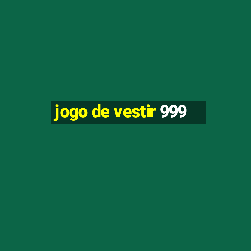 jogo de vestir 999