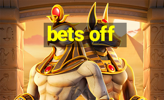 bets off