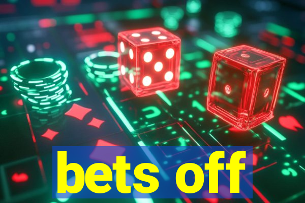 bets off