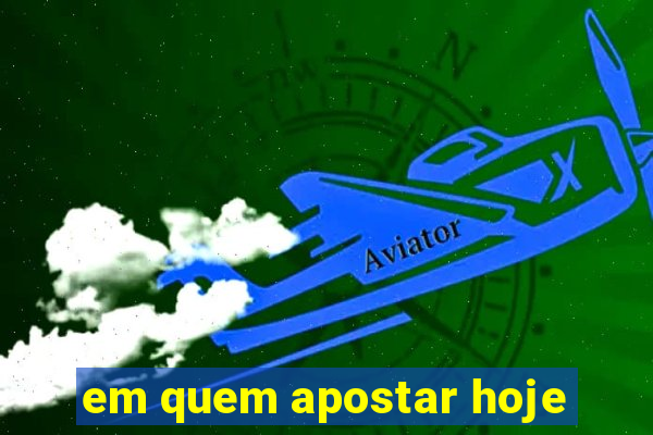 em quem apostar hoje