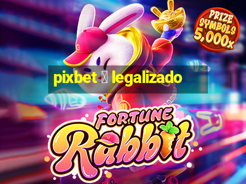 pixbet 茅 legalizado