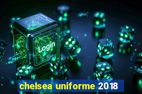 chelsea uniforme 2018