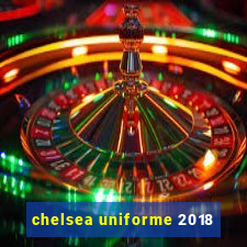 chelsea uniforme 2018