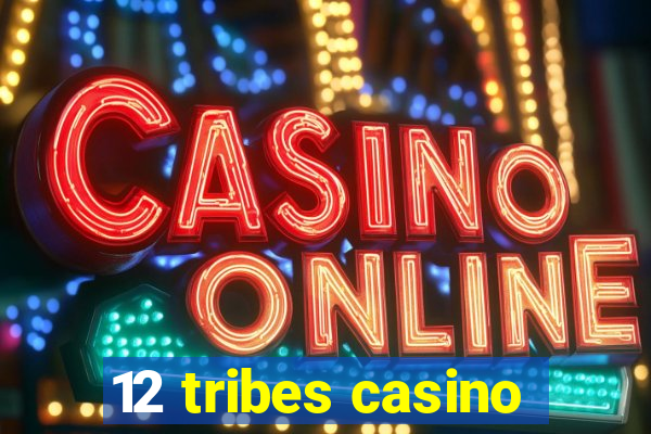 12 tribes casino