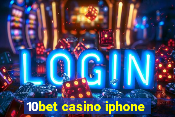 10bet casino iphone