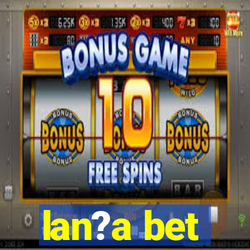 lan?a bet