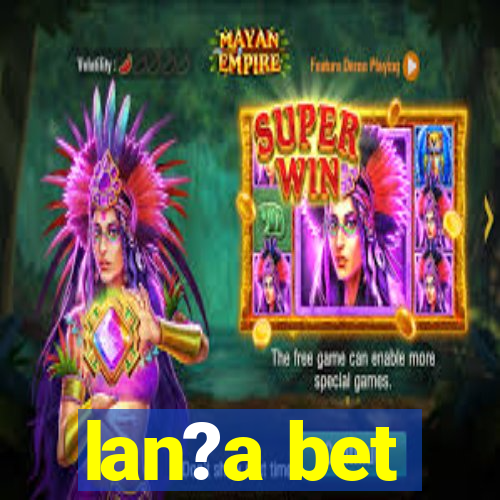 lan?a bet