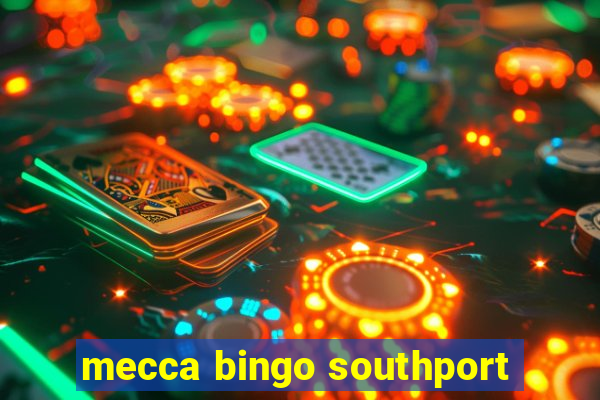 mecca bingo southport