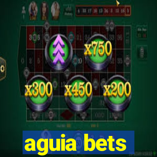 aguia bets