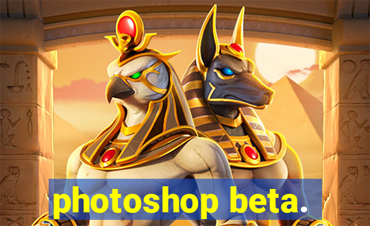 photoshop beta.