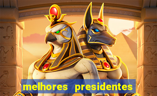 melhores presidentes da história