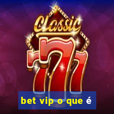 bet vip o que é