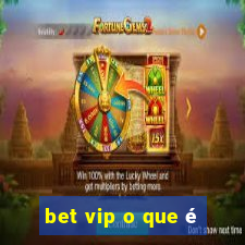 bet vip o que é