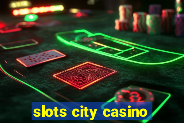 slots city casino