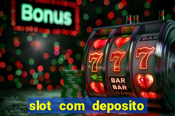 slot com deposito de 1 real