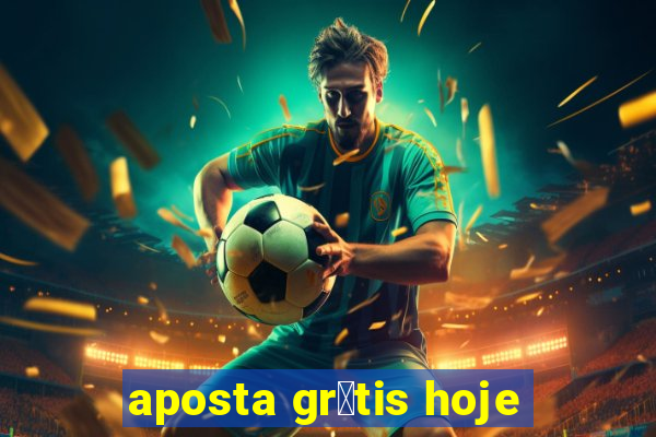 aposta gr谩tis hoje