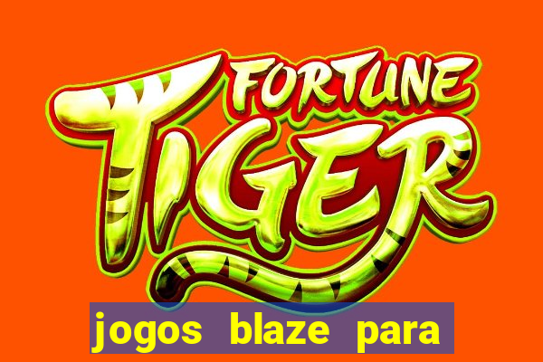 jogos blaze para ganhar dinheiro