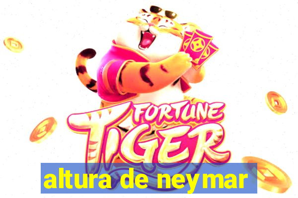 altura de neymar