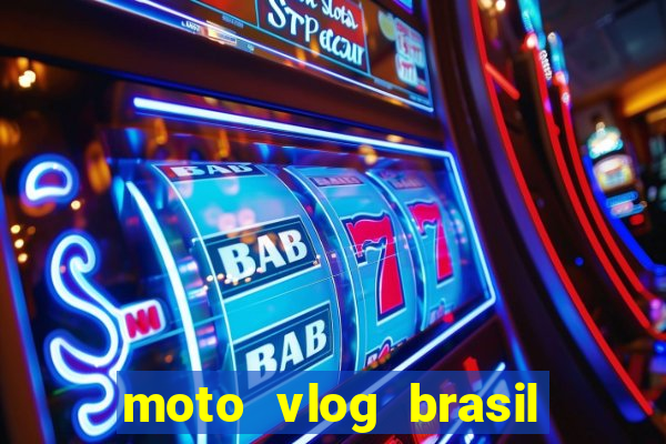 moto vlog brasil dinheiro infinito