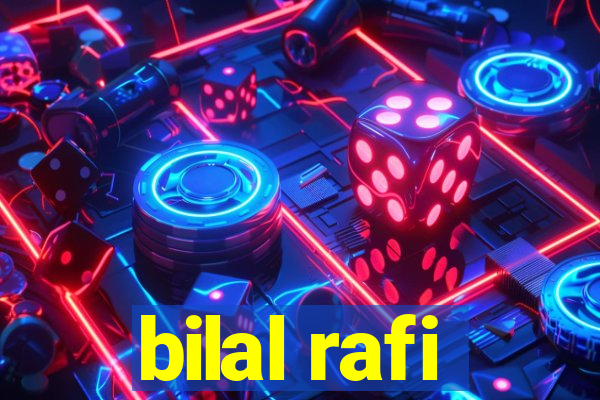 bilal rafi