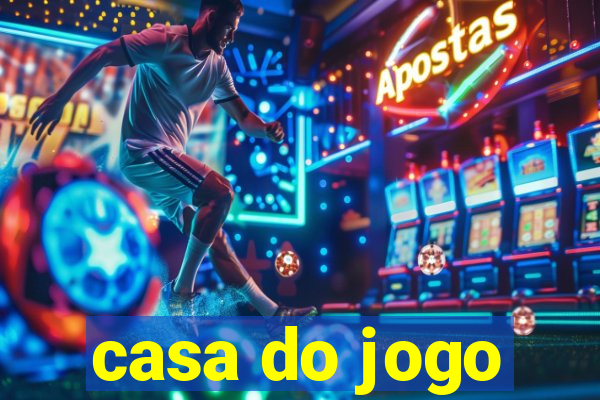 casa do jogo