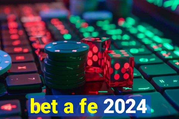 bet a fe 2024