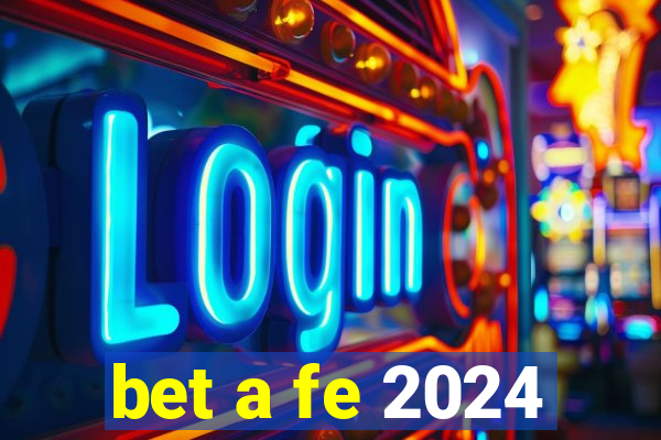 bet a fe 2024