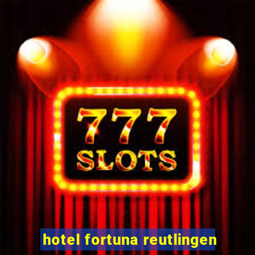 hotel fortuna reutlingen