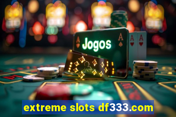 extreme slots df333.com