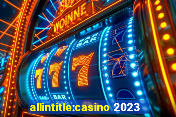 allintitle:casino 2023