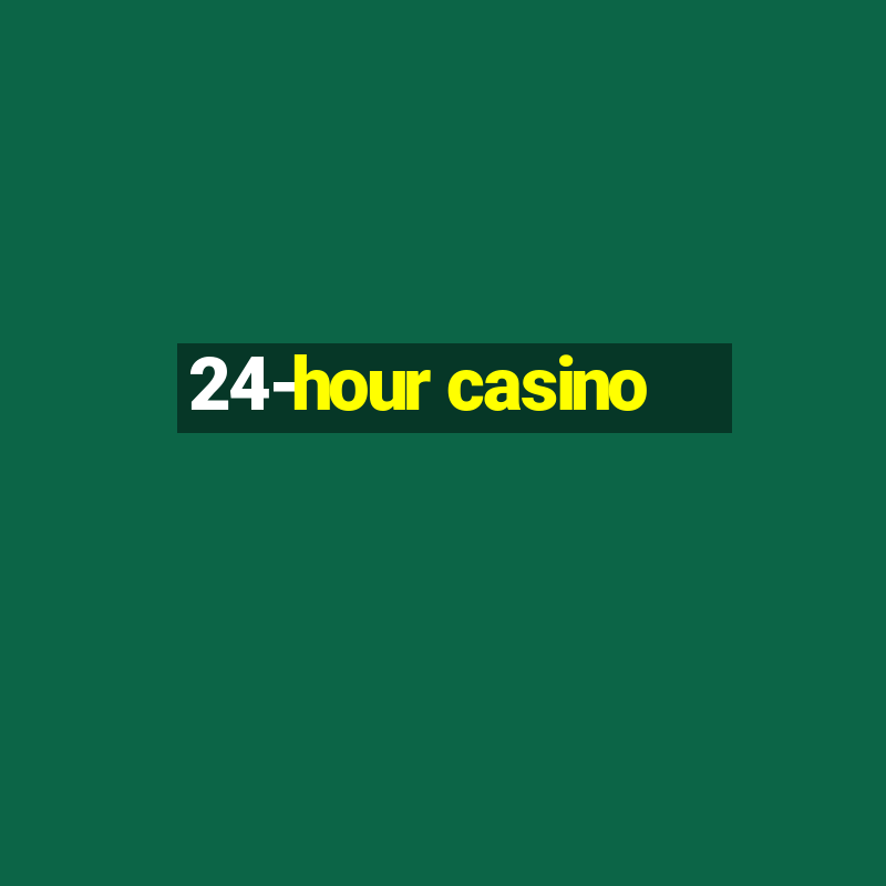 24-hour casino