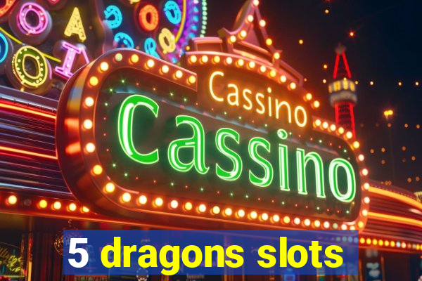 5 dragons slots