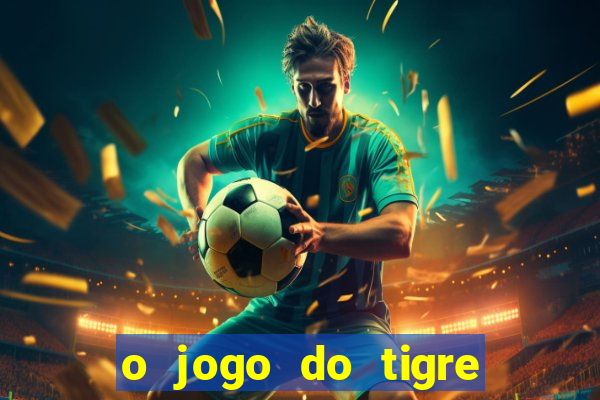 o jogo do tigre paga mesmo