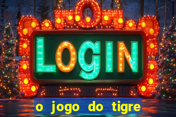 o jogo do tigre paga mesmo