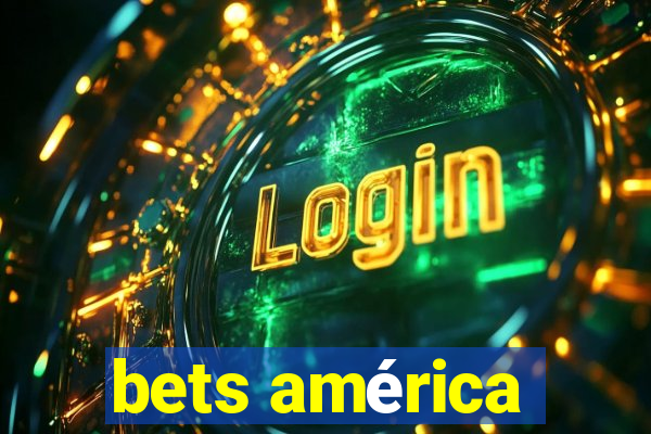 bets américa