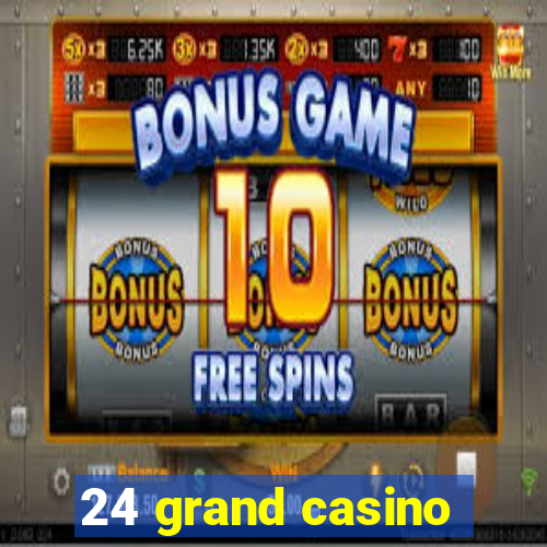 24 grand casino