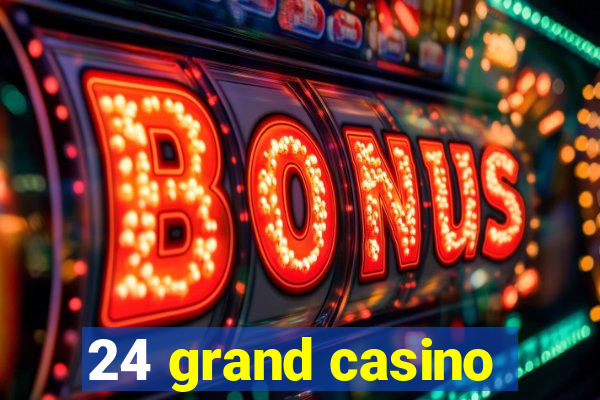 24 grand casino