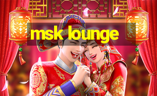 msk lounge