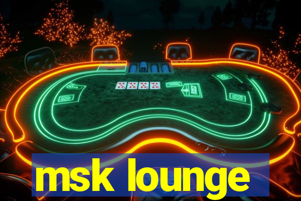 msk lounge