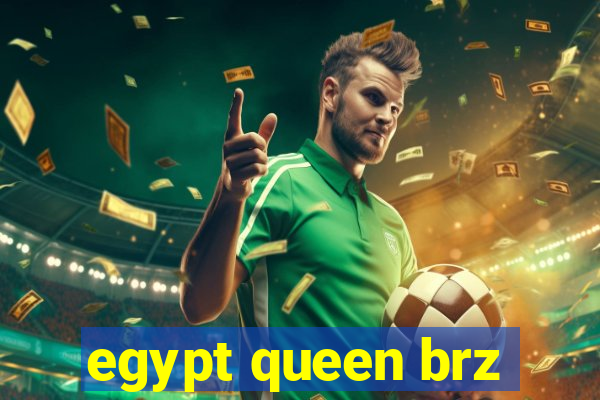 egypt queen brz