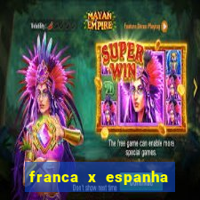 franca x espanha onde assistir