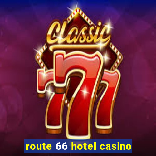 route 66 hotel casino