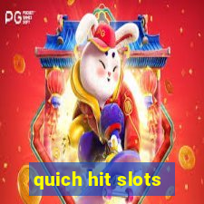 quich hit slots