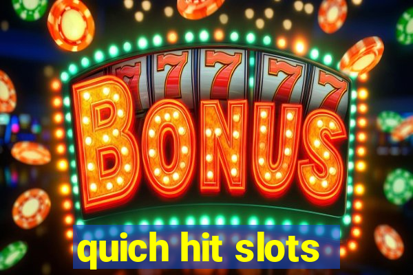 quich hit slots