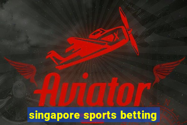 singapore sports betting