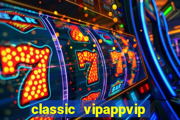 classic vipappvip slots 2022