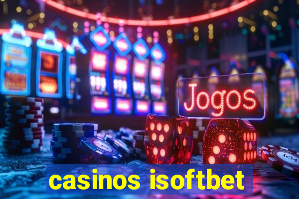 casinos isoftbet