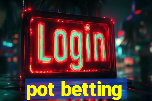 pot betting